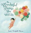 Cover image of book The Wonderful Things You Will Be: A Growing-Up Poem by Emily Winfield Martin