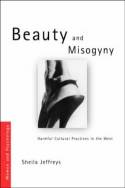 Beauty and Misogyny: Harmful Cultural Practices in the West by Sheila Jeffreys
