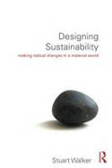 Cover image of book Designing Sustainability: Making Radical Changes in a Material World by Stuart Walker