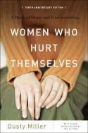 Women Who Hurt Themselves: A Book of Hope and Understanding by Dusty Miller