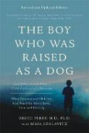 Cover image of book The Boy Who Was Raised as a Dog: And Other Stories from a Child Psychiatrist's Notebook by Bruce D. Perry and Maia Szalavitz 