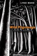Wild Pilgrimage: A Novel in Woodcuts by Lynd Ward