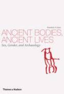 Ancient Bodies, Ancient Lives: Sex, Gender, and Archaeology by Rosemary A. Joyce