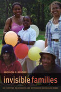 Cover image of book Invisible Families: Gay Identities, Relationships, and Motherhood Among Black Women by Mignon Moore