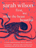 Cover image of book First, We Make the Beast Beautiful: A New Story about Anxiety by Sarah Wilson