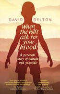 Cover image of book When the Hills Ask for Your Blood: A Personal Story of Genocide and Rwanda by David Belton 