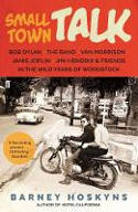 Cover image of book Small Town Talk: Bob Dylan, the Band, Van Morrison Janis Joplin, Jimi Hendrix & Friends in Woodstock by Barney Hoskyns 
