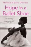 Cover image of book Hope in a Ballet Shoe: Orphaned by War, Saved by Ballet: An Extraordinary True Story by Michaela and Elaine DePrince 