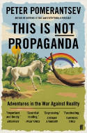 Cover image of book This Is Not Propaganda: Adventures in the War Against Reality by Peter Pomerantsev