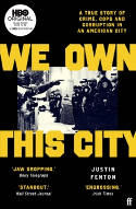 Cover image of book We Own This City: A True Story of Crime, Cops and Corruption in an American City by Justin Fenton
