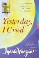 Yesterday I Cried: Celebrating the Lessons of Living and Loving by Iyanla Vanzant