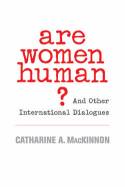 Cover image of book Are Women Human? And Other International Dialogues by Catherine A. MacKinnon