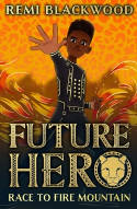 Cover image of book Future Hero #1: Race to Fire Mountain by Remi Blackwood 