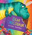 Cover image of book Dear Chocosaur by Chae Strathie, illustrated by Nicola O