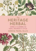 Cover image of book The Heritage Herbal: Recipes & Remedies for Modern Living by Sonya Patel Ellis 