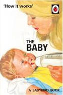 Cover image of book How it Works: The Baby (Ladybird for Grown-Ups) by Jason Hazeley and Joel Morris