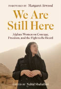 Cover image of book We Are Still Here: Afghan Women on Courage, Freedom and the Fight to be Heard by Nahid Shahalimi (Editor) with a Foreword by Margaret Atwood 