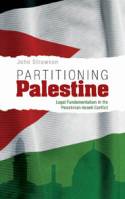 Partitioning Palestine: Legal Fundamentalism in the Palestinian-Israeli Conflict by John Strawson