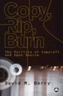 Cover image of book Copy, Rip, Burn: The Politics of Copyleft and Open Source by David M. Berry