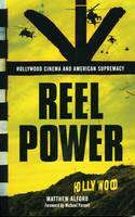 Cover image of book Reel Power: Hollywood Cinema and American Supremacy by Matthew Alford