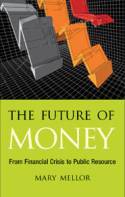 The Future of Money: From Financial Crisis to Public Resource by Mary Mellor