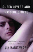 Cover image of book Queer Lovers and Hateful Others: Regenerating Violent Times and Places by Jin Haritaworn 