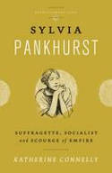 Cover image of book Sylvia Pankhurst: Suffragette, Socialist and Scourge of Empire by Katherine Connelly