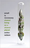 Cover image of book Small is Necessary: Shared Living on a Shared Planet by Anitra Nelson 