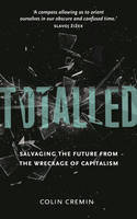 Cover image of book Totalled: Salvaging the Future from the Wreckage of Capitalism by Colin Cremin