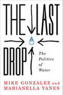 Cover image of book The Last Drop: The Politics of Water by Mike Gonzalez and Marianella Yanes
