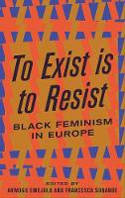 Cover image of book To Exist is to Resist: Black Feminism in Europe by Akwugo Emejulu and Francesca Sobande (Editors)