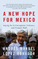 Cover image of book A New Hope for Mexico: Saying No to Corruption, Violence, and Trump's Wall by Andrés Manuel López Obrador 