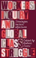 Cover image of book Workers' Inquiry and Global Class Struggle: Strategies, Tactics, Objectives by Robert Ovetz 