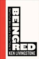 Cover image of book Being Red: A Politics for the Future by Ken Livingstone