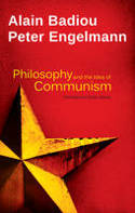 Cover image of book Philosophy and the Idea of Communism: Alain Badiou in Conversation with Peter Engelmann by Alain Badiou and Peter Engelmann