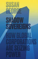 Cover image of book Shadow Sovereigns: How Global Corporations are Seizing Power by Susan George