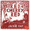 Red, Cherry Red by Jackie Kay