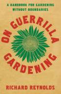 Cover image of book On Guerrilla Gardening: A Handbook for Gardening without Boundaries by Richard Reynolds 