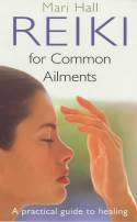 Reiki for Common Ailments: A Practical Guide to Healing by Mari Hall