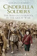 Cover image of book Cinderella Soldiers: The Irish in Liverpool in the Great War by Colin Cousins 