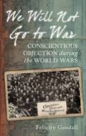 Cover image of book We Will Not Go to War: Conscientious Objection During the World Wars by Felicity Goodall