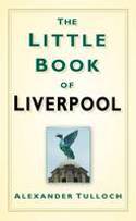 Cover image of book The Little Book of Liverpool by Alex Tulloch 