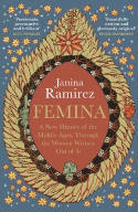 Cover image of book Femina: A New History of the Middle Ages, Through the Women Written Out of It by Janina Ramirez (Author)