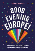 Cover image of book Good Evening Europe! An Unofficial Party Guide for Every Eurovision Fan by Trinity Rouge 