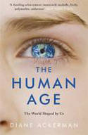 Cover image of book The Human Age: The World Shaped by Us by Diane Ackerman 