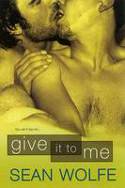 Give It To Me by Sean Wolfe