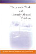 Therapeutic Work with Sexually Abused Children by Randall Easton Wickham & Janet West