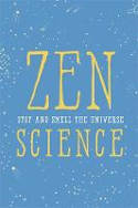 Cover image of book Zen Science: Stop and Smell the Universe by Institute of Zen Science