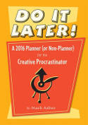 Do It Later! A 2016 Planner (or Non-Planner) for the Creative Procrastinator by Mark Asher