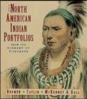 Cover image of book The North American Indians Portfolios from the Library of Congress by Bodmer, Catlin, McKenny & Hall